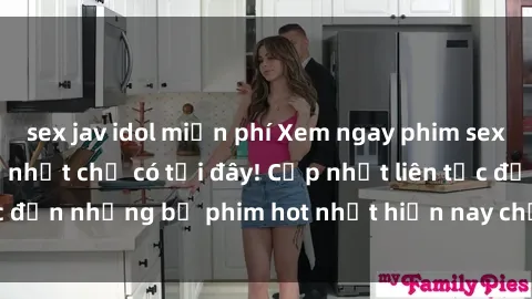 sex jav idol miễn phí Xem ngay phim sex mới nhất, hấp dẫn nhất chỉ có tại đây! Cập nhật liên tục đến những bộ phim hot nhất hiện nay chỉ trong vài cú click!