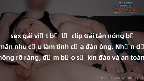 sex gái việt bị lộ clip Gái tân nóng bỏng, dâm đãng thỏa mãn nhu cầu làm tình của đàn ông. Nhận dạng không rõ ràng, đảm bảo sự kín đáo và an toàn cho trải nghiệm tuyệt vời.
