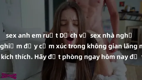 sex anh em ruột Dịch vụ sex nhà nghỉ đẳng cấp: Trải nghiệm đầy cảm xúc trong không gian lãng mạn, đầy kích thích. Hãy đặt phòng ngay hôm nay để thỏa mãn khát khao của bạn!