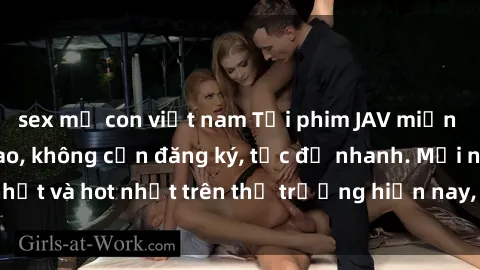 sex mẹ con việt nam Tải phim JAV miễn phí chất lượng cao, không cần đăng ký, tốc độ nhanh. Mới nhất và hot nhất trên thị trường hiện nay, cập nhật hàng ngày.