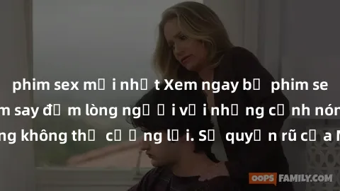 phim sex mới nhất Xem ngay bộ phim sex milf hot nhất, làm say đắm lòng người với những cảnh nóng bỏng không thể cưỡng lại. Sự quyến rũ của MILF sẽ khiến bạn mãnh liệt!