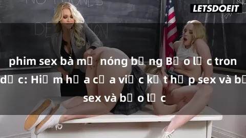 phim sex bà mẹ nóng bỏng Bạo lực trong tình dục: Hiểm họa của việc kết hợp sex và bạo lực