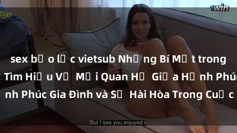 sex bạo lực vietsub Những Bí Mật trong Tình Dục Gia Đình: Tìm Hiểu Về Mối Quan Hệ Giữa Hạnh Phúc Gia Đình và Sự Hài Hòa Trong Cuộc Sống Tình Dục