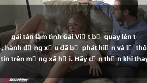 gái tân làm tình Gái Việt bị quay lén trong phòng thay đồ, hành động xấu đã bị phát hiện và lộ thông tin trên mạng xã hội. Hãy cẩn thận khi thay đồ ở nơi công cộng!