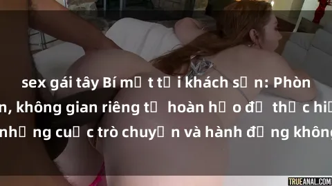 sex gái tây Bí mật tại khách sạn: Phòng quay lén khép kín, không gian riêng tư hoàn hảo để thực hiện những cuộc trò chuyện và hành động không bị người khác phát hiện.