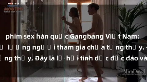 phim sex hàn quốc Gangbang Việt Nam: Kỷ lục mới với số lượng người tham gia chưa từng thấy. Đây là lễ hội tình dục độc đáo và gây sốc.
