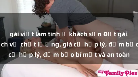gái việt làm tình ở khách sạn Đặt gái gọi Việt Nam: Dịch vụ chất lượng, giá cả hợp lý, đảm bảo bí mật và an toàn