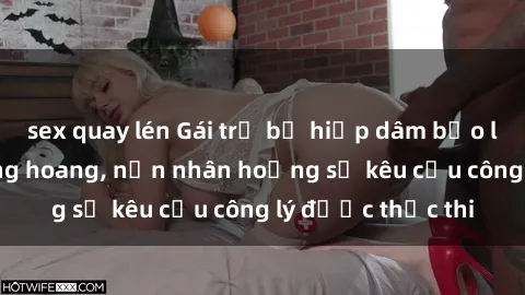sex quay lén Gái trẻ bị hiếp dâm bạo lực trong khu rừng hoang, nạn nhân hoảng sợ kêu cầu công lý được thực thi