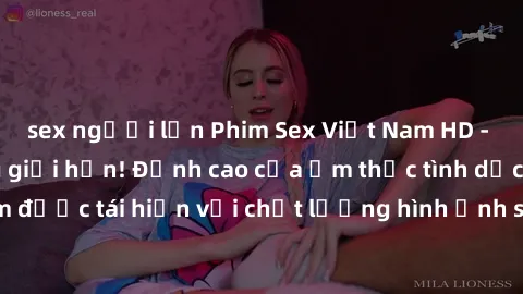 sex người lớn Phim Sex Việt Nam HD - Xem ngay và không giới hạn! Đỉnh cao của ẩm thực tình dục Việt Nam được tái hiện với chất lượng hình ảnh sắc nét. Hãy thưởng thức ngay!