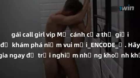 gái call girl vip Mở cánh cửa thế giới sex MILF Việt Nam để khám phá niềm vui mới_ENCODE_. Hãy tham gia ngay để trải nghiệm những khoảnh khắc đầy kích thích và đam mê.
