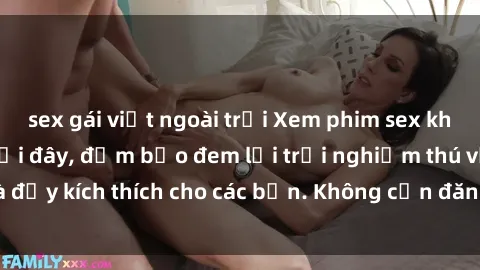 sex gái việt ngoài trời Xem phim sex không che miễn phí tại đây, đảm bảo đem lại trải nghiệm thú vị và đầy kích thích cho các bạn. Không cần đăng ký, hoàn toàn miễn phí.