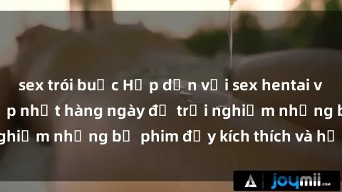 sex trói buộc Hấp dẫn với sex hentai vietsub mới nhất, cập nhật hàng ngày để trải nghiệm những bộ phim đầy kích thích và hấp dẫn.
